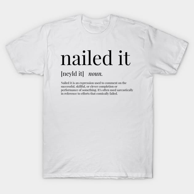 Nailed It Definition T-Shirt by definingprints